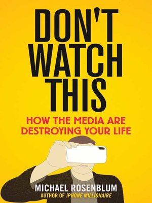 cover image of Don't Watch This: How the Media Are Destroying Your Life